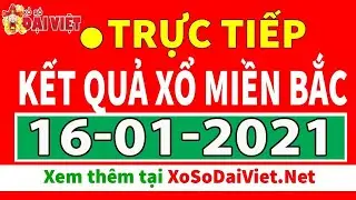 Xổ Số Miền Bắc ng&agrave;y 16/1/2021 - XSMB - SXMB - KQXSMB H&ocirc;m Nay thứ 7 - XSTD ✅XSMB 30 ng&agrave;y