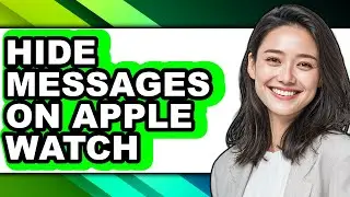 How to Hide Messages on Apple Watch - Full Guide
