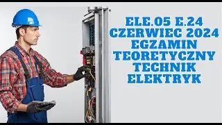 ELE.05 E.24 technik elektryk egzamin zawodowy (czerwiec 2024)