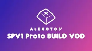 SPV1 Prototype Keyboard Build | Alexotos Twitch VOD