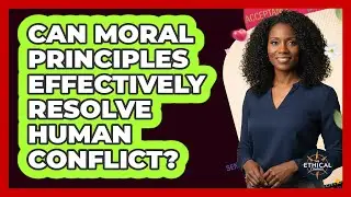 Can Moral Principles Effectively Resolve Human Conflict?