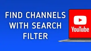 How To Find Channels With Search Filter In YouTube On PC
