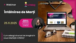 &Icirc;nt&acirc;lnirea de Marți, 25 noiembrie 2025 - Cum adaugi structuri de imagine &icirc;n noua interfață LIVRESQ?