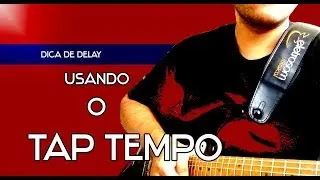 DICA DE DELAY - USANDO O TAP TEMPO