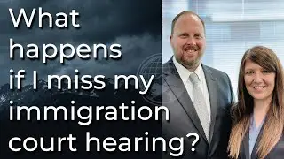What happens if I miss my immigration court hearing?