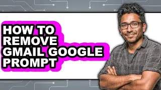 How to Remove Gmail Google Prompt (updated)