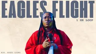 LIONS ROAR ||  EAGLES FLY || 1 HOUR LOOP || EAGLES FLIGHT COVER - MIN. ABBEY OJOMU