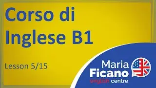 Corso di Inglese B1 - Lezione 5/15