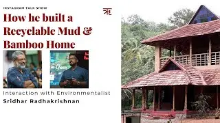 How he built a Recyclable Mud & Bamboo Home l Sridhar Radhakrishnan