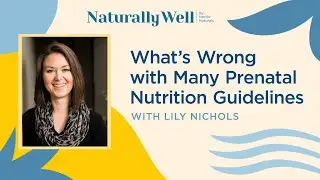 What's Wrong with Many Prenatal Nutrition Guidelines with Lily Nichols