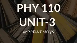 Phy 110 unit-3 important mcq&rsquo;s‼️