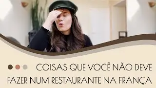 DESCUBRA O QUE NÃO FAZER QUANDO VISITAR UM RESTAURANTE FRANCÊS