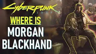 Where is Morgan Blackhand | Cyberpunk 2077 Lore