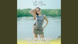 Ubur-Ubur Ikan Lele Gw Galau Lagi Lee