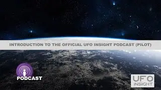 Introduction to the Official UFO Insight Podcast (Pilot)