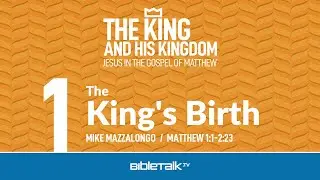 Jesus in the Gospel of Matthew: The King's Birth (Matthew 1-2 Bible Study) &ndash; Mike Mazzalongo