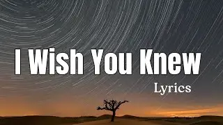 I WISH YOU KNEW &ndash; Official Lyrics Video