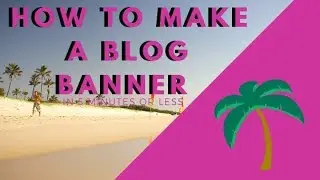 How to Make A Blog Banner For Free In 5 Minutes