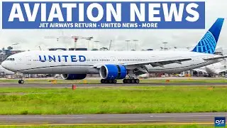 UNITED NEWS - JET AIRWAYS RETURN? | Aviation News