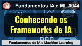 Understanding AI Frameworks - Fundamentals of AI and Machine Learning - T2Ti AcademIA [044]