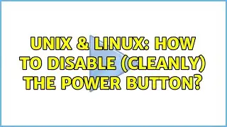 Unix & Linux: How to disable (cleanly) the power button?
