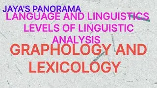 LANGUAGE AND LINGUISTICS - LEVELS OF LINGUISTIC ANALYSIS - GRAPHOLOGY AND LEXICOLOGY