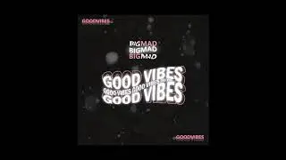 Bigmad - GoodVibes