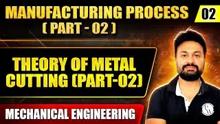 Manufacturing Process (Part-2) 02 | Theory of Metal Cutting | Part 02 | ME | GATE 2025 Series