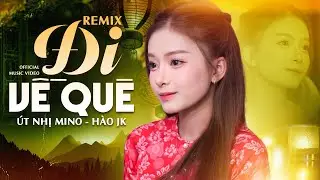 Remix Đi Về Quê l Út Nhị Mino x Hào Jk | Rời xa phồn hoa đi rầu lo mà thêm chi..Hot TikTok