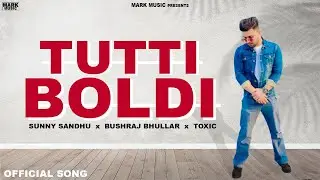 Tutti Boldi (Official Song) - Sunny Sandhu | Toxic | Mark Music