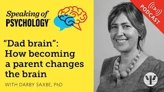 &ldquo;Dad brain&rdquo;: How becoming a parent changes the brain, with Darby Saxbe, PhD