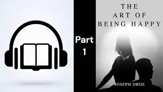 Audio book | The Art of Being Happy | Joseph Droz | Timothy Flint | PART ONE |