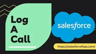 How to Log a Call in Salesforce &ndash; Step-by-Step Guide for Beginners!