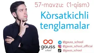 57-mavzu(1-QISM): Ko`rsatkichli tenglamalar
