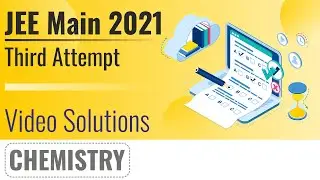 JEE MAIN 2021 (July Attempt) Video Solutions - 25th July, Shift 1(Morning) | Chemistry