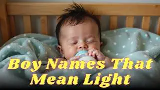25 Boy Names That Mean Light | Bright & Powerful Baby Names with Meaning