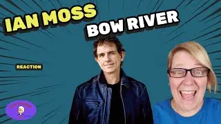 1st Time Hearing ~ BOW RIVER by IAN MOSS ~ Reaction