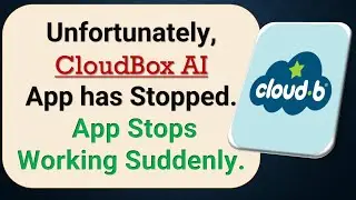 How to Fix Unfortunately, CloudBox AI App has Stopped on Android Phone