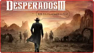 #26 Ein Feuerwerk zu früh #Desperados3 Let´s Play deutsch