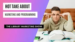 How the Confusion Over Marketing and Programming Is Impacting Your Library&rsquo;s Success