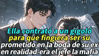 Ella contrató un gigoló fingiera su prometido en la boda su ex, en realidad, Era el jefe la mafia...