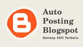 Auto Posting Blogger Blogspot Terbaru Konsep SEO 2025
