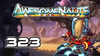 Awesomenauts - Gameplay - Episode 323 [Apex Squid]