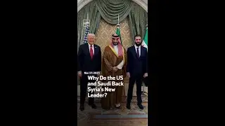Why Do the US and Saudi Back Syria&rsquo;s New Leader?