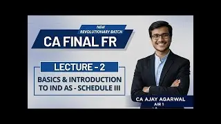 CA Final FR Lecture 2 | Introduction to Ind AS & Schedule III | New Batch | CA Ajay Agarwal AIR 1