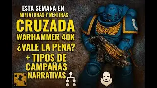 Cruzada Warhammer 40K: ¿Vale la Pena? + Tipos de Campañas Narrativas