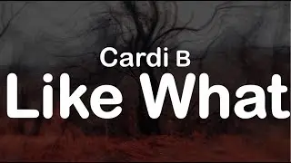 Cardi B - Like What (Clean Lyrics)
