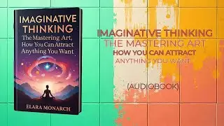 Imaginative Thinking: The Mastering Art, How You Can Attract Anything You Want (audiobook)