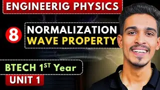 Lec 8 | Normalization & Properties of Wave Function | Engineering Physics BTech 1st Year
