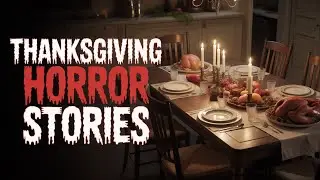 5 True Scary Thanksgiving Horror Stories That Get Dark FAST